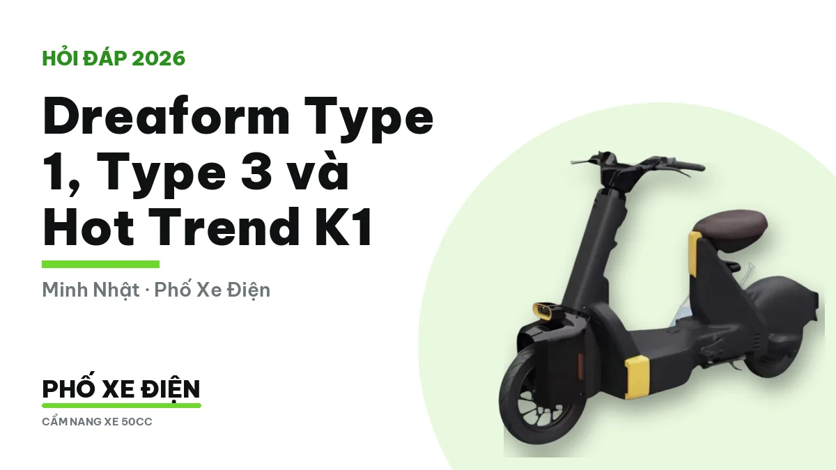 Xe điện Dreaform Type 1, Type 3 và Hot Trend K1: thông số pin và quãng đường