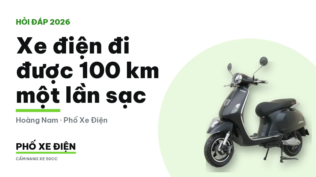 Xe điện đi được 100 km một lần sạc nên chọn mẫu nào