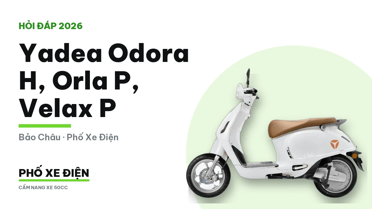 Ba mẫu xe Yadea Odora H, Orla P và Velax P đặt cạnh nhau để so bằng lái